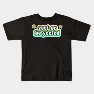 yeet or be yeeted Kids T-Shirt